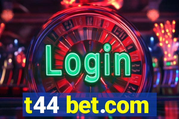 t44 bet.com